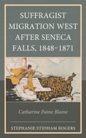 Suffragist Migration West after Seneca Falls 1848–1871: Catharine Paine Blaine 1666950122 Book Cover