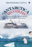 Antarctica Unveiled: A Journey into the Icy Heart of the White Continent B0CN1P8JSB Book Cover