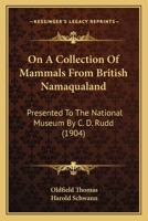 On A Collection Of Mammals From British Namaqualand: Presented To The National Museum By C. D. Rudd 1120923840 Book Cover