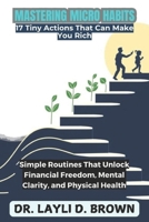 MASTERING MICRO HABITS: Simple Routines That Unlock Financial Freedom, Mental Clarity, and Physical Health B0F2F518B4 Book Cover