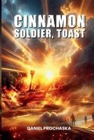 Cinnamon Soldier, Toast 1967604088 Book Cover
