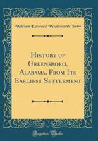 History of Greensboro, Alabama From its Earliest Settlement 1015578810 Book Cover