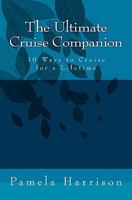 The Ultimate Cruise Companion: 10 Ways to Cruise for a Lifetime 144952978X Book Cover