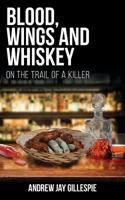 Blood, Wings and Whiskey: On the Trail of a Killer 1773022954 Book Cover