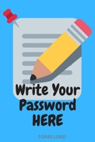 Write Your Password Here: Personal Password Book Internet Adress&Password Logbook-Organizer To Protect Usernames&Private Information - ... o-bleed-110-pages-cover-size-12.5-x-9.25-inch 1713407663 Book Cover