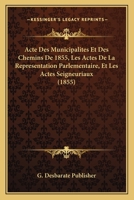 Acte Des Municipalites Et Des Chemins De 1855, Les Actes De La Representation Parlementaire, Et Les Actes Seigneuriaux (1855) 116841847X Book Cover