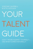 Your Talent Guide : Don't Work Against Yourself-Use What Comes Naturally 1968919066 Book Cover