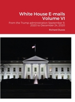 White House E-mails From the Trump Administration Volume VI 1716157072 Book Cover