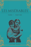 Les Mis�rables Tome 1 - Fantine: de Victor HUGO, 1862, avec biographie compl�te de l'auteur. B08MV5H42F Book Cover