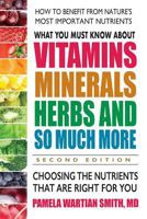 What You Must Know about Vitamins, Minerals, Herbs and So Much More: Choosing the Nutrients That Are Right for You 0757004717 Book Cover