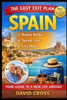 The Easy Exit Plan: SPAIN: How to Retire Better, Spend Less, and Live More in Spain B0GXJ49CBM Book Cover