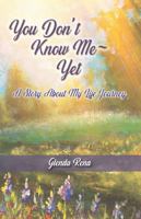 You Don't Know Me Yet: A Story About My Life Journey 1956793429 Book Cover