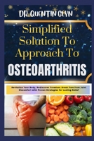 Simplified Solution Approach To OSTEOARTHRITIS: Revitalize Your Body, Rediscover Freedom: Break Free from Joint Discomfort with Proven Strategies for Lasting Relief B0CT19VL4H Book Cover