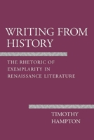 Writing from History: The Rhetoric of Exemplarity in Renaissance Literature (Cornell Studies in Political Economy) 0801497094 Book Cover