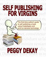Self-Publishing for Virgins: The First Time Author's Guide to Self Publishing 0983414408 Book Cover
