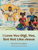 I Love You Gigi, Yes, but Not Like Jesus 1984539302 Book Cover