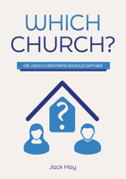 Which Church?: Or, How Christians Should Gather 1914273532 Book Cover