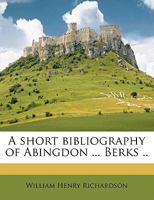 A Short Bibliography of Abingdon ... Berks .. 1355887690 Book Cover