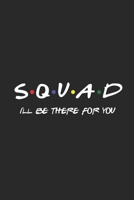 Squad I'll Be There For You: Lined Notebook / Journal Gift, 120 pages, 6x9 for Writing & Journaling 1671053907 Book Cover