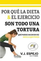 Por Qué La Dieta & El Ejercicio Son Todo Una Tortura: Qué Puedes Hacer En Vez (Spanish Edition) 1778835783 Book Cover