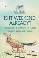 Is It Weekend Already? - Thursday Crossword Puzzles - Challenge Fill in Books for Adults 1541943910 Book Cover