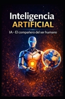 Inteligencia artificial: El compañero del ser humano (LIBRO DE IA) (Spanish Edition) B0F1DGPP8L Book Cover