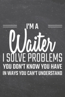 I'm a Waiter I Solve Problems You Don't Know You Have: Waiter Dot Grid Notebook, Planner or Journal - Size 6 x 9 - 110 Dotted Pages - Office Equipment, Supplies - Funny Waiter Gift Idea for Christmas  1710139358 Book Cover