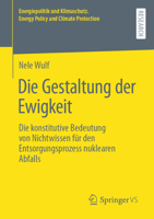 Die Gestaltung der Ewigkeit: Die konstitutive Bedeutung von Nichtwissen für den Entsorgungsprozess nuklearen Abfalls 3658400250 Book Cover