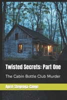Twisted Secrets: Part One: The Cabin Bottle Club Murder B09GJFW6P8 Book Cover
