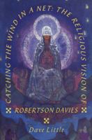 Catching the Wind in a Net the Religious Imagery of Robinson Davies 1550222643 Book Cover
