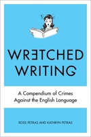 Wretched Writing: A Compendium of Crimes Against the English Language 039915924X Book Cover