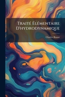 Traité Élémentaire D'hydrodynamique: Ouvrage Dans Lequel La Théorie Et L'expérience S'éclairent Ou Se Suppléent Mutuellement 1175045063 Book Cover