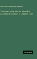 Thèse pour le doctorat en médecine, présentée et soutenue le 10 juillet 1839 (French Edition) 3563229287 Book Cover