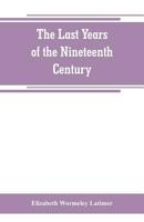 The Last Years of the Nineteenth Century: A Continuation of France (Classic Reprint) 9353800277 Book Cover