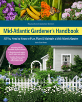Mid-Atlantic Gardener's Handbook: Your Complete Guide: Select, Plan, Plant, Maintain, Problem-Solve - Delaware, Maryland, New Jersey, New York, Pennsylvania, Virginia, West Virginia, and Washington D. 0760372683 Book Cover