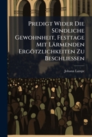 Predigt Wider Die Sundliche Gewohnheit, Festtage Mit Larmenden Ergotzlichkeiten Zu Beschliessen 1274116961 Book Cover