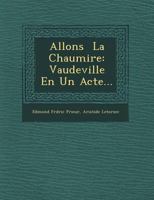 Allons � La Chaumi�re: Vaudeville En Un Acte... 1249519810 Book Cover