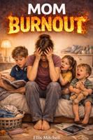 Mom Burnout: Real-Life Burnout Recovery Guide & Tools for Exhausted Moms to Triage, Stabilize, Reduce Mental Load & Emotional Labor & Reset Daily Routines - without Guilt, Perfectionism or Burnout 1923565192 Book Cover