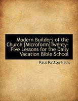 Modern Builders of the Church [Microform]Twenty-Five Lessons for the Daily Vacation Bible School 1113606304 Book Cover