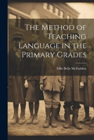 The Method of Teaching Language in the Primary Grades 111681854X Book Cover