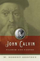 John Calvin: Pilgrim and Pastor 1433501325 Book Cover