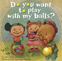 Do You Want To Play With My Balls? 098594871X Book Cover