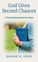 God Gives Second Chances: A Tiny Testimonial from the Heart B0GJPD7J9W Book Cover