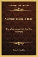 Corlears Hook In 1820: The Wagnerian Cult And Our Manners 1430489812 Book Cover