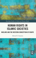 Human Rights in Islamic Societies: Muslims and the Western Conception of Rights 0367433494 Book Cover
