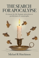 The Search for Apocalypse: The Politics of Fear in the Era of Pandemics, Climate Change, and Cultural Wars 1739577205 Book Cover