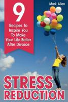 Stress Reduction: 9 Recipes To Inspire You To Make Your Life Better After Divorce 1982043997 Book Cover