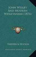 John Wesley And Modern Wesleyanism 1377166228 Book Cover