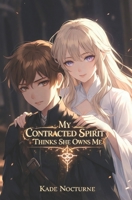 My Contracted Spirit Thinks She Owns Me: A Dark Progression Fantasy of Contracts and Control B0GTHJ6X4D Book Cover