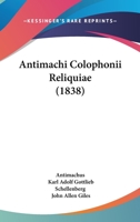 Antimachi Colophonii Reliquiae (1838) 1104027585 Book Cover